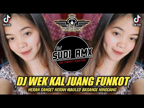 DJ WEK KAL JUANG FUNKOT | DJ HERAN SANGET HERAN MAULED BASANGE NINGOANG FUNKOT | DJ SUDI RMX