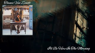 Townes Van Zandt - I'll Be Here in the Morning (Lyrics)