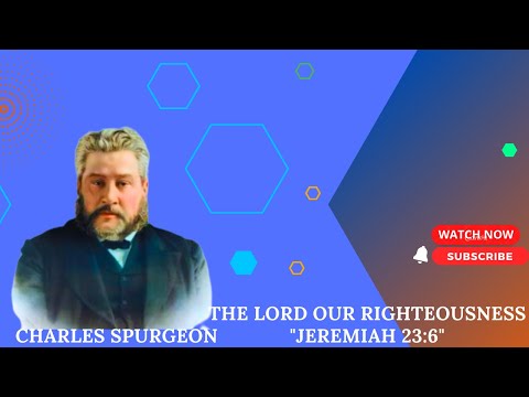 The Lord Our Righteousness "Jeremiah 23:6" charles spurgeon #sermon