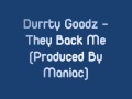 Durrty Goodz - They Back Me (Produced By Maniac ...