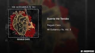 Suerte he tenido - Regulo Caro - [Lyrics]