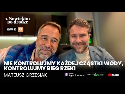 NIE KONTROLUJMY KAŻDEJ CZĄSTKI WODY, KONTROLUJMY BIEG RZEKI - MATEUSZ GRZESIAK - spotkanie 56