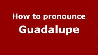 How to pronounce Guadalupe