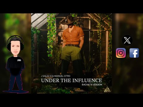 UNDER THE INFLUENCE   J Salez · DJ Manuel Citro Bachata Version 2024🌍
