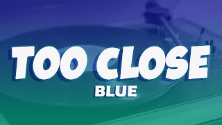 Blue - Too Close