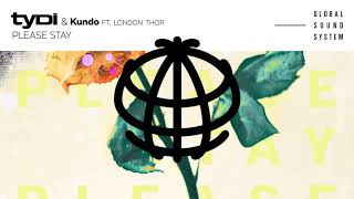 tyDi &amp; Kundo - Please Stay (Ft. London Thor)