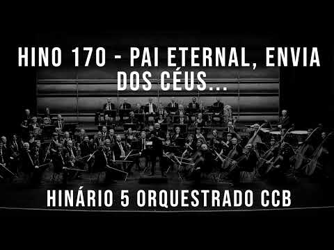 HINO 170 - Pai eternal, envia dos céus... | HINÁRIO 5 ORQUESTRADO CCB