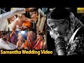 Samantha Unseen Wedding Moments Samantha Weds Naga Chaitanya SamChay Samantha Wedding Video