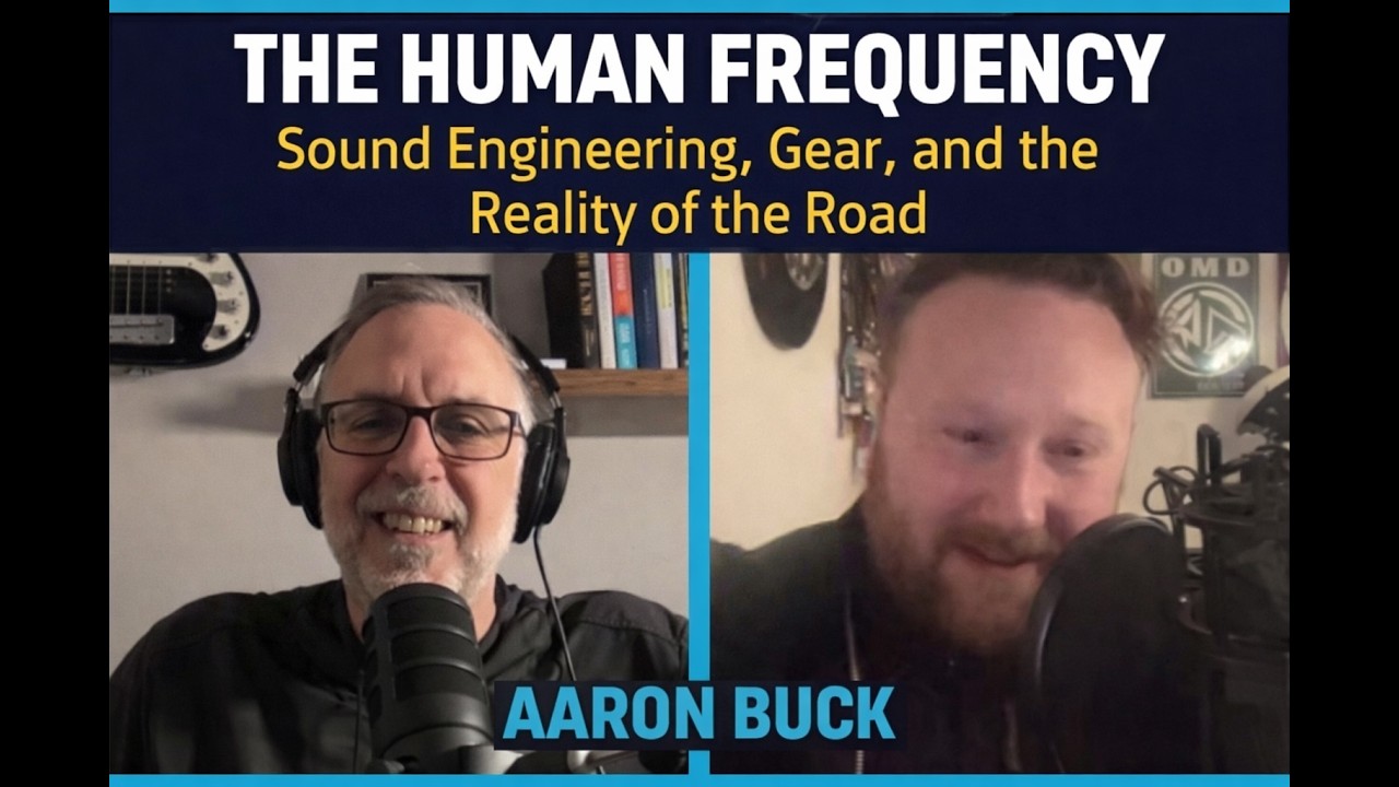 The Human Frequency: Sound Engineering, Gear, and the Reality of the Road - Aaron Buck