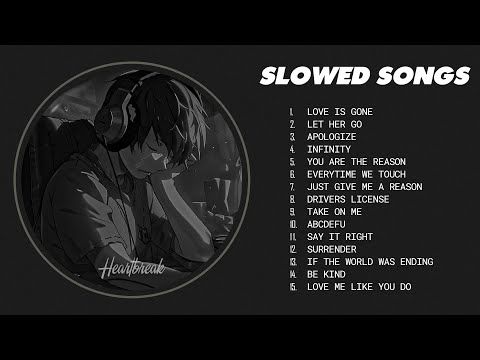 Love Is Gone, Let Her Go ... - slow version of popular songs - songs to listen to when your sad