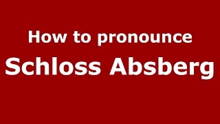 How to pronounce Schloss Absberg