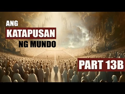 KATAPUSAN NG MUNDO PART 13B - ANG SECOND COMING OF CHRIST