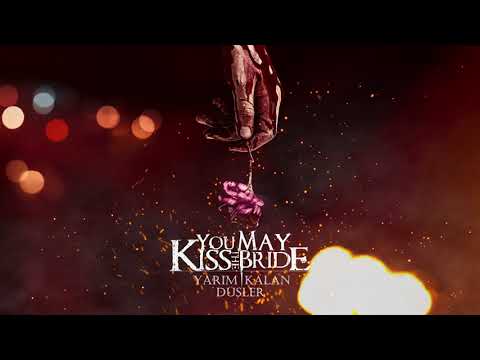 You May Kiss the Bride - Yarım Kalan Düşler (Official Audio)