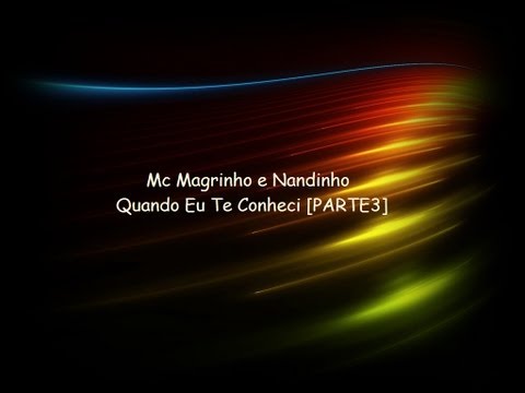 Mc Magrinho e Mc Nandinho - Quando eu te Conheci ♫ [PARTE 3] { DJ Geh da LGD e R15 }