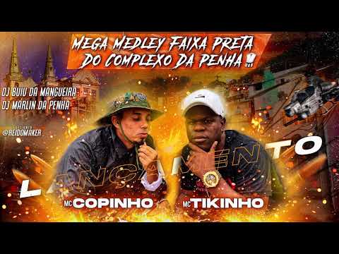 MEGA MEDELEY FAIXA PRETA DO COMPLEXO DA PENHA  MC COPINHO & MC TIKINHO ((DJ BUIU & MARLINHO PH))