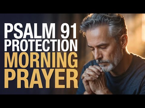 Morning Prayer of Protection | Psalm 91 Over Your Life Today