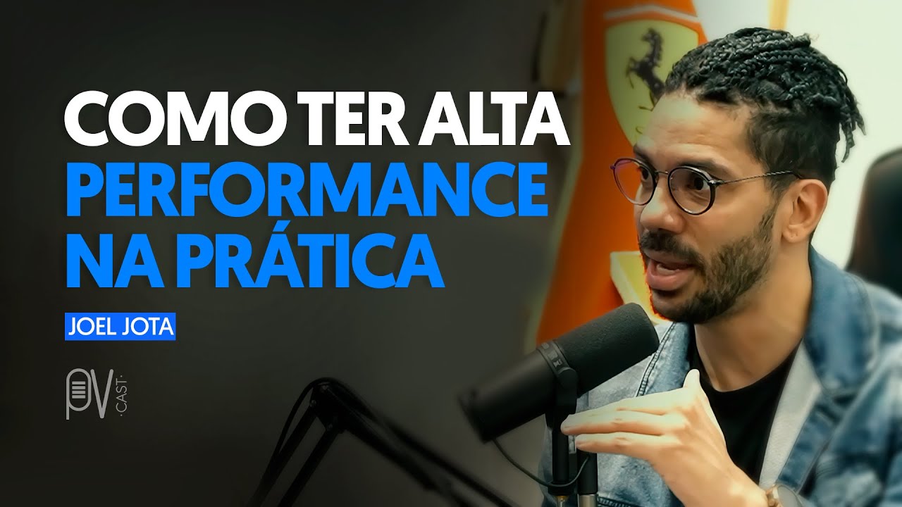 COMO TER ALTA PERFORMANCE NA PRÁTICA | Feat. Joel Jota | PVCAST