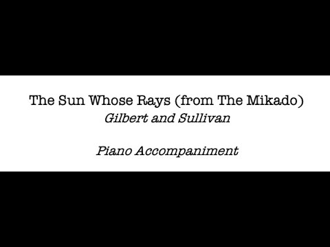 The Sun, Whose Rays (from The Mikado), W. S. Gilbert and Arthur Sullivan, Piano Accompaniment.