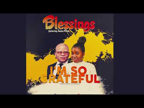 I’m So Grateful – Blessings Ng Feat James Okon