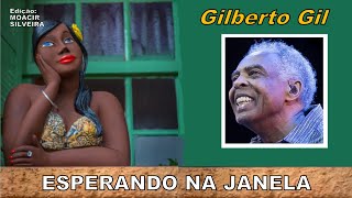 ESPERANDO NA JANELA (letra e vídeo) com GILBERTO GIL, vídeo MOACIR SILVEIRA