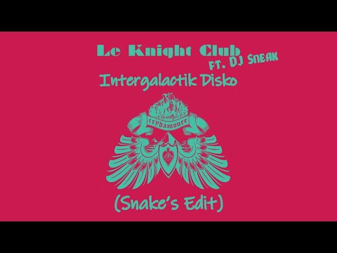 Le Knight Club ft. DJ Sneak - Intergalactik Disko (Snake's Edit)