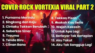 Download lagu KOMPILASI COVER ROCK VORTEXIA | TERBARU VIRAL PART 2 mp3