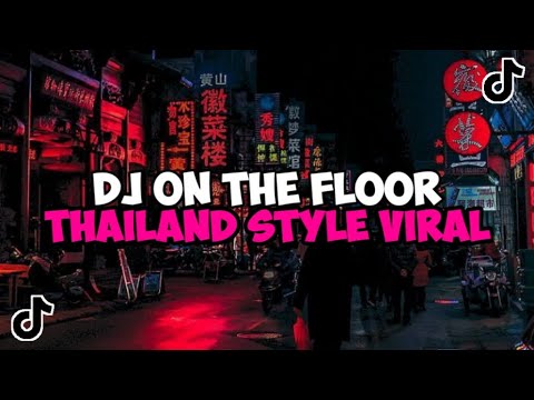 DJ ON THE FLOOR THAILAND STYLE JEDAG JEDUG MENGKANE VIRAL TIKTOK