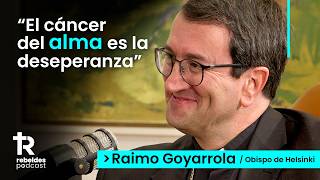 Un "Médico de Almas" en el país “más feliz” del mundo | Mons. Raimo Goyarrola | Rebeldes Podcast #7