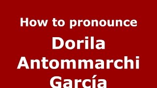 How to pronounce Dorila Antommarchi García