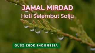 Download lagu JAMAL MIRDAD - Hati Selembut Salju mp3