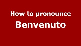 How to pronounce Benvenuto