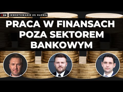 „Życie po życiu" - praca w finansach poza sektorem bankowym | Inwestowanie (z) głową