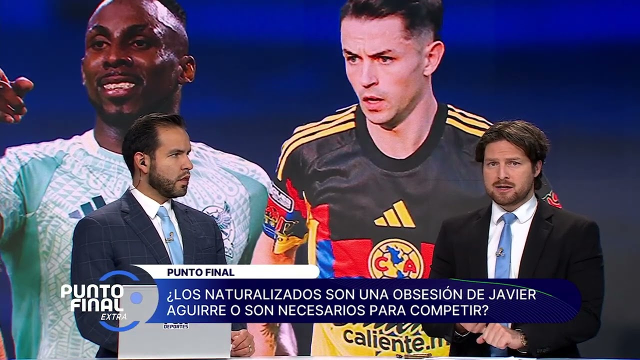 ¿NATURALIZADOS EN EL 'TRI'? 🧐 Analizamos una 'obsesión' de Javier Aguirre al mando, Punto Final