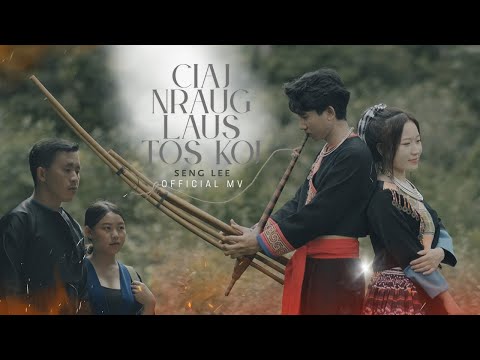 CIAJ NRAUG LAUS TOS KOJ - SENG LEE - OFFICiAL MV