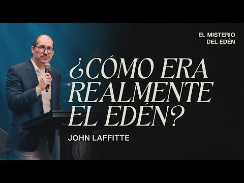 ¿Cómo era realmente el Edén? | John Laffitte | Sermón del Domingo