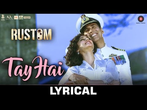 Tay Hai - Lyrical | Rustom | Ankit Tiwari | Akshay Kumar & Ileana D'cruz | Manoj Muntashir