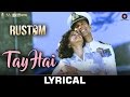 Tay Hai Lyrical Rustom Ankit Tiwari Akshay Kumar Ileana D Cruz Manoj Muntashir