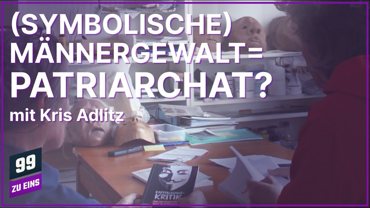 Symbolische Männergewalt = Patriarchat? - 99 ZU EINS - Ep. 577