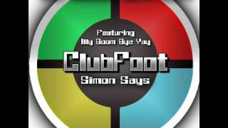 ClubFoot Ft Illy Boom Bye Yay - Simon Says (Club Mix) - Out August 10th 2009!!