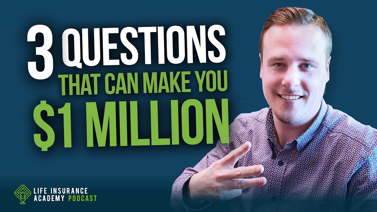 How to Sell Life Insurance: 3 Questions That Can Make You $1 Million LIAP Ep257