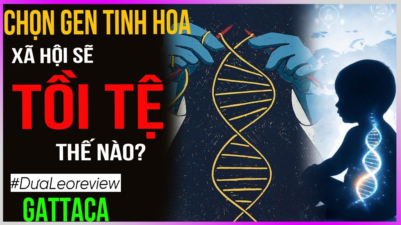 Chọn Gen Tinh Hoa làm xã hội tồi tệ ra sao - #DưaLeoReview Gattaca
