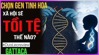 Chọn Gen Tinh Hoa làm xã hội tồi tệ ra sao? - #DưaLeoReview Gattaca