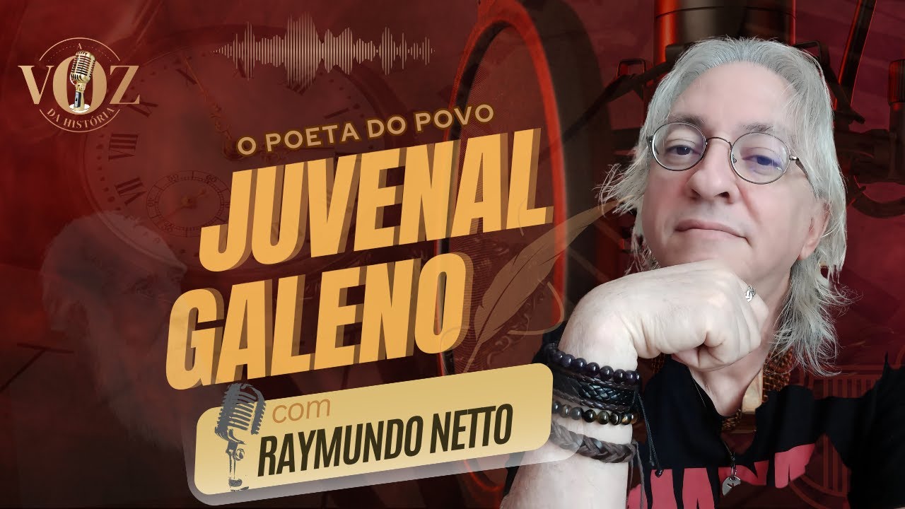 RAYMUNDO NETTO- Juvenal Galeno: A vida e o legado do Poeta