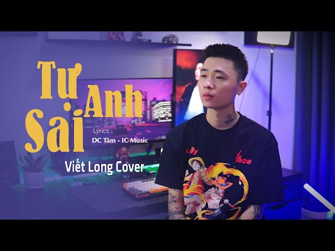 TỰ ANH SAI - LINH HƯƠNG LUZ x IC MUSIC | VIẾT LONG COVER | NHẠC HOT TIKTOK 2024