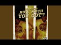 How much you got