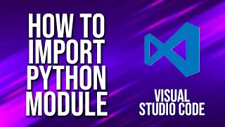 How To Import Python Module Visual Studio Code Tutorial