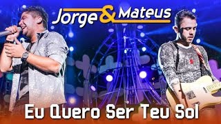 Eu quero ser teu sol - Jorge e Mateus (AO\VIVO)