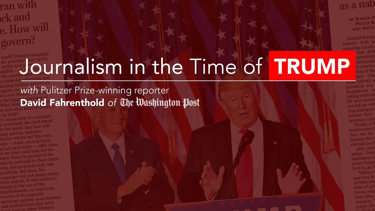 David Fahrenthold, "Journalism in the Time of Trump"
