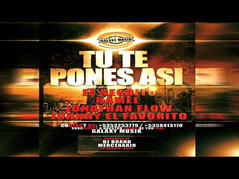 El Negrito Ft El Kamel x Jonathan Flow X Jonny El Favorito - (Tu te pones asi)