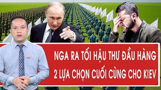 Chiến sự Ukraine: Nga ra tối hậu thư đầu hàng, Bất ngờ 2 lựa chọn cuối cùng cho Kiev